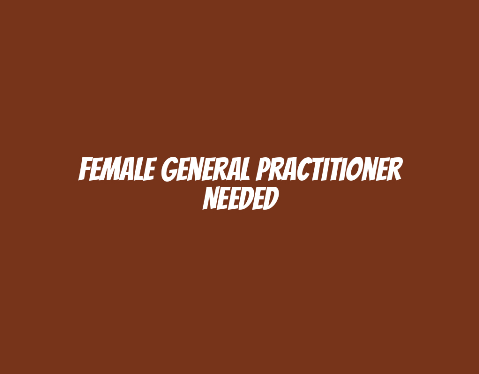 Female General Practitioner Needed