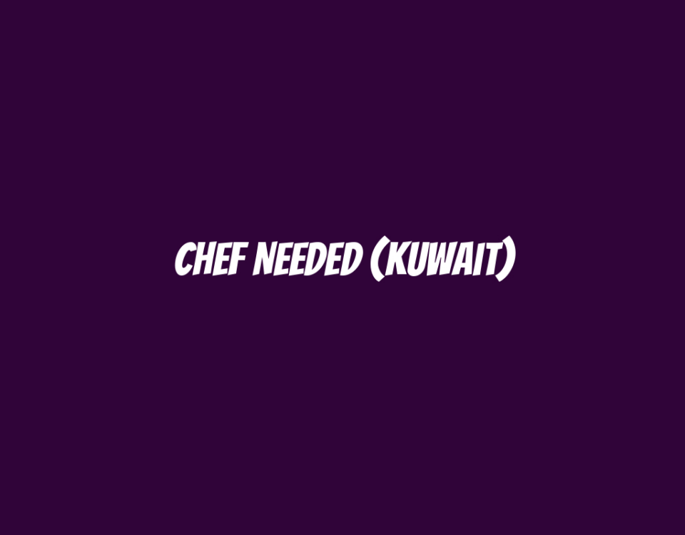 Chef Needed (Kuwait)