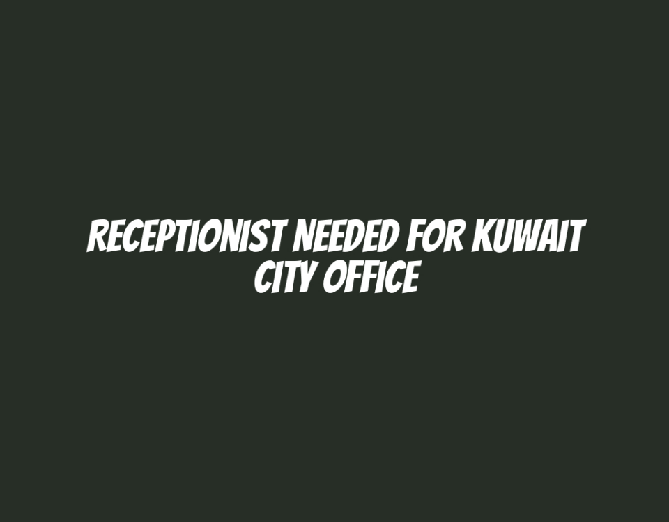 Receptionist Needed for Kuwait City Office