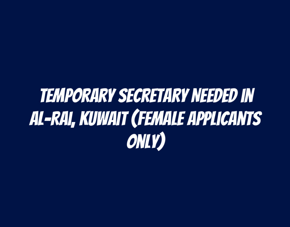 Temporary Secretary Needed in Al-Rai, Kuwait (Female Applicants Only)