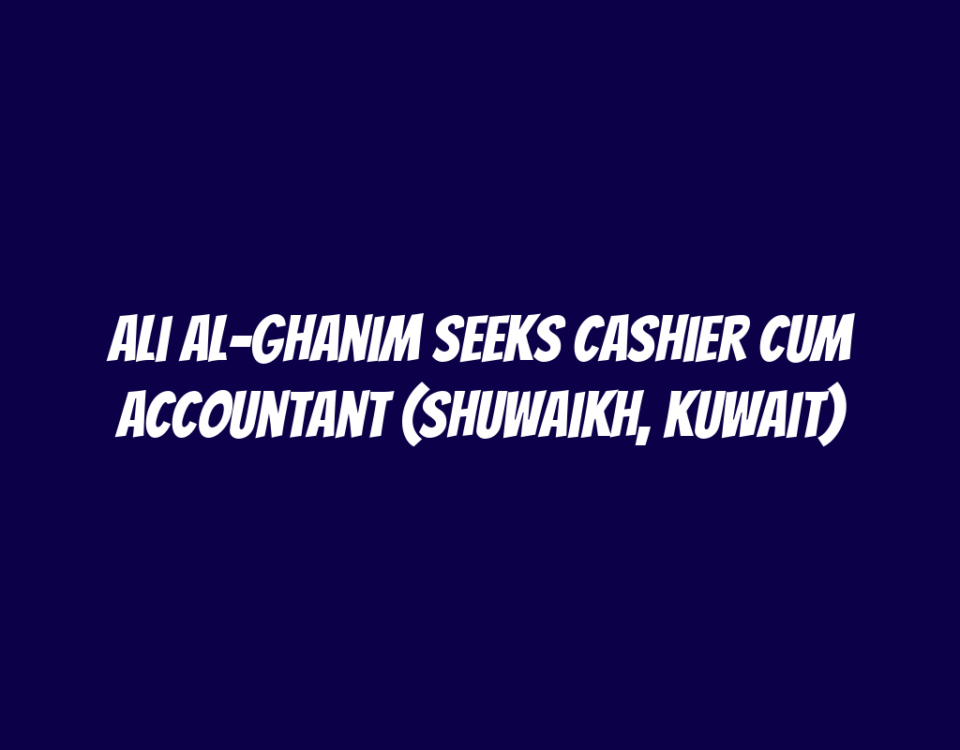 Ali Al-Ghanim Seeks Cashier cum Accountant (Shuwaikh, Kuwait)