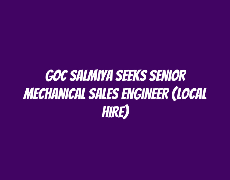 GOC Salmiya Seeks Senior Mechanical Sales Engineer (Local Hire)