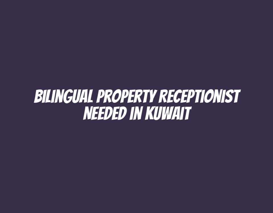 Bilingual Property Receptionist Needed in Kuwait