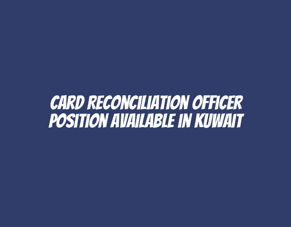 Card Reconciliation Officer Position Available in Kuwait