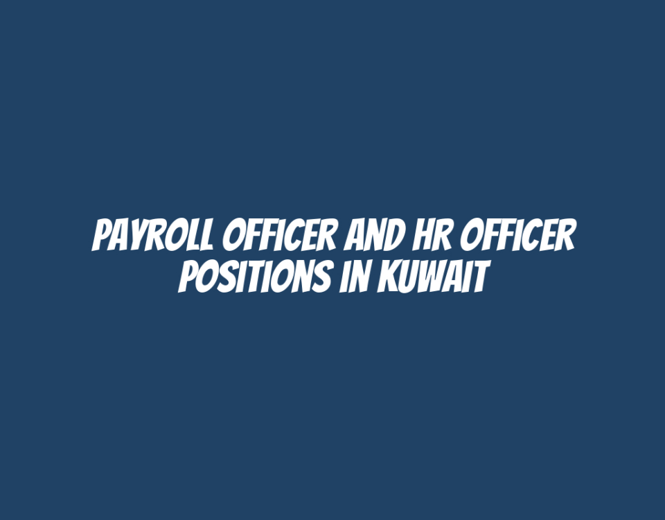 Payroll Officer and HR Officer Positions in Kuwait