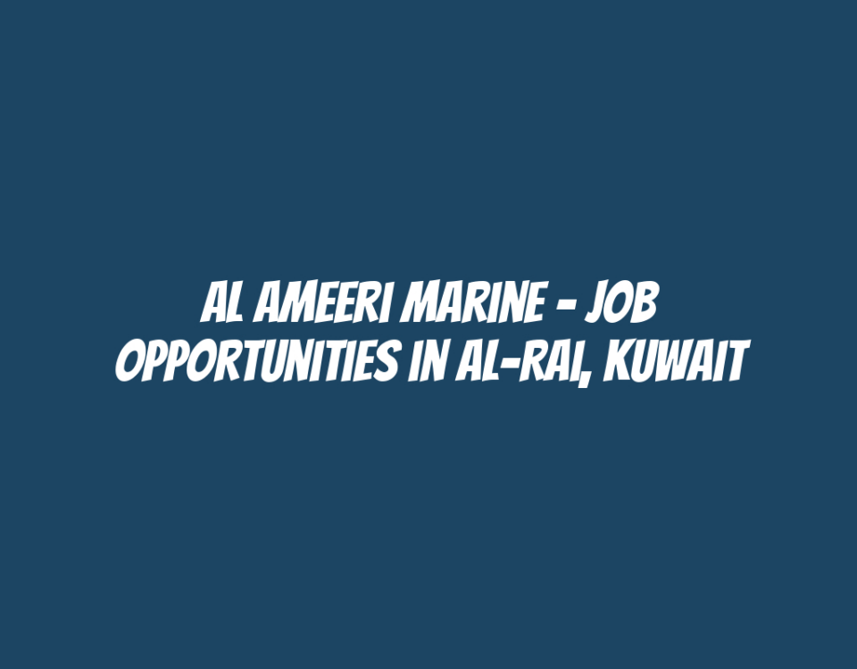 Al Ameeri Marine - Job Opportunities in Al-Rai, Kuwait