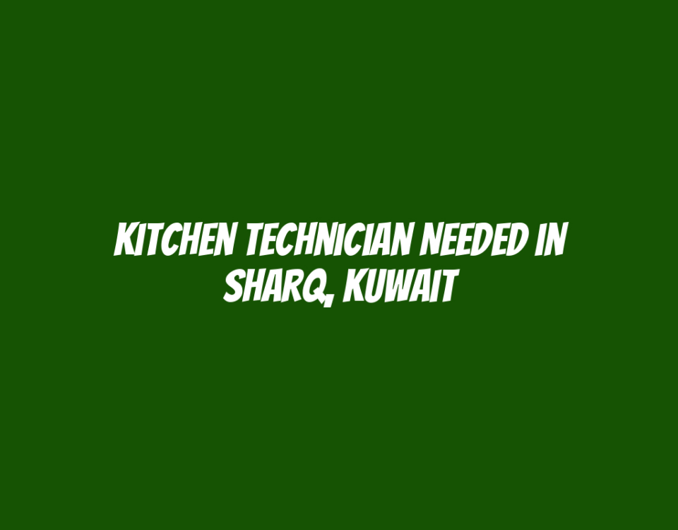 Kitchen Technician Needed in Sharq, Kuwait