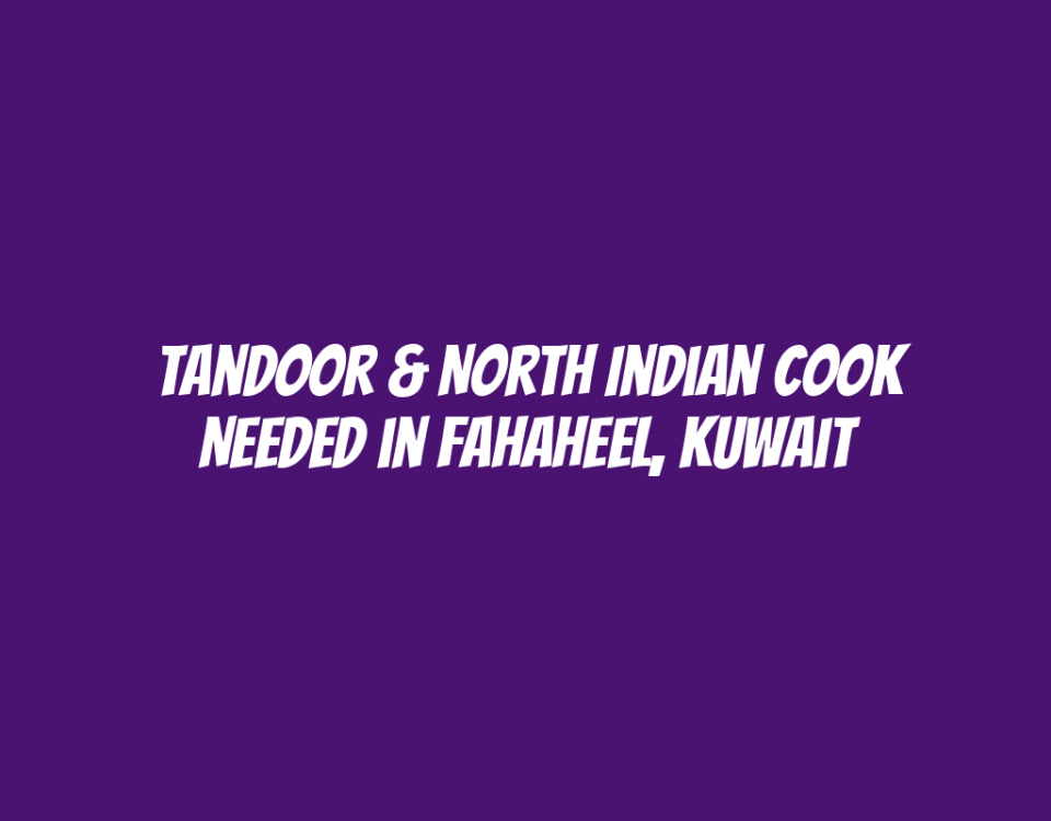 Tandoor & North Indian Cook Needed in Fahaheel, Kuwait