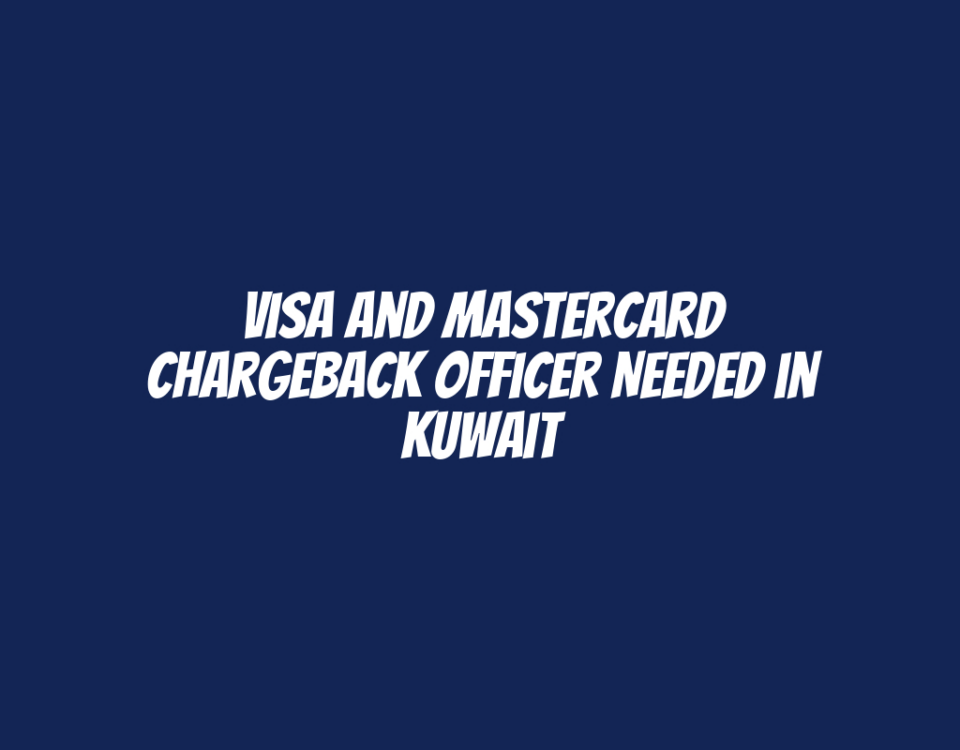 Visa and Mastercard Chargeback Officer Needed in Kuwait