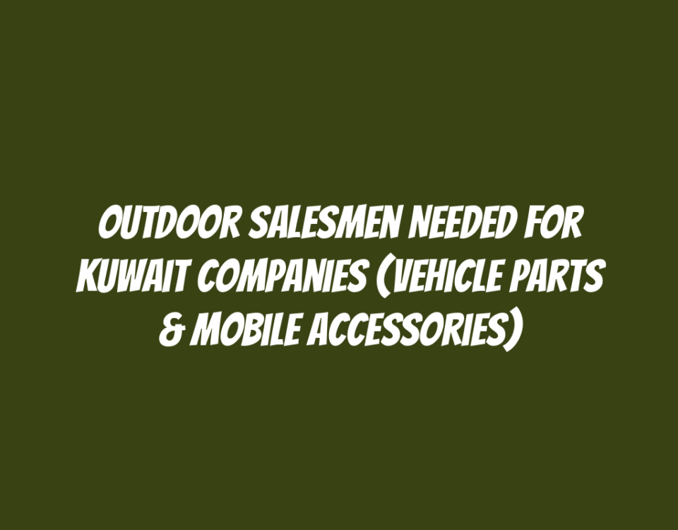 Outdoor Salesmen Needed for Kuwait Companies (Vehicle Parts & Mobile Accessories)