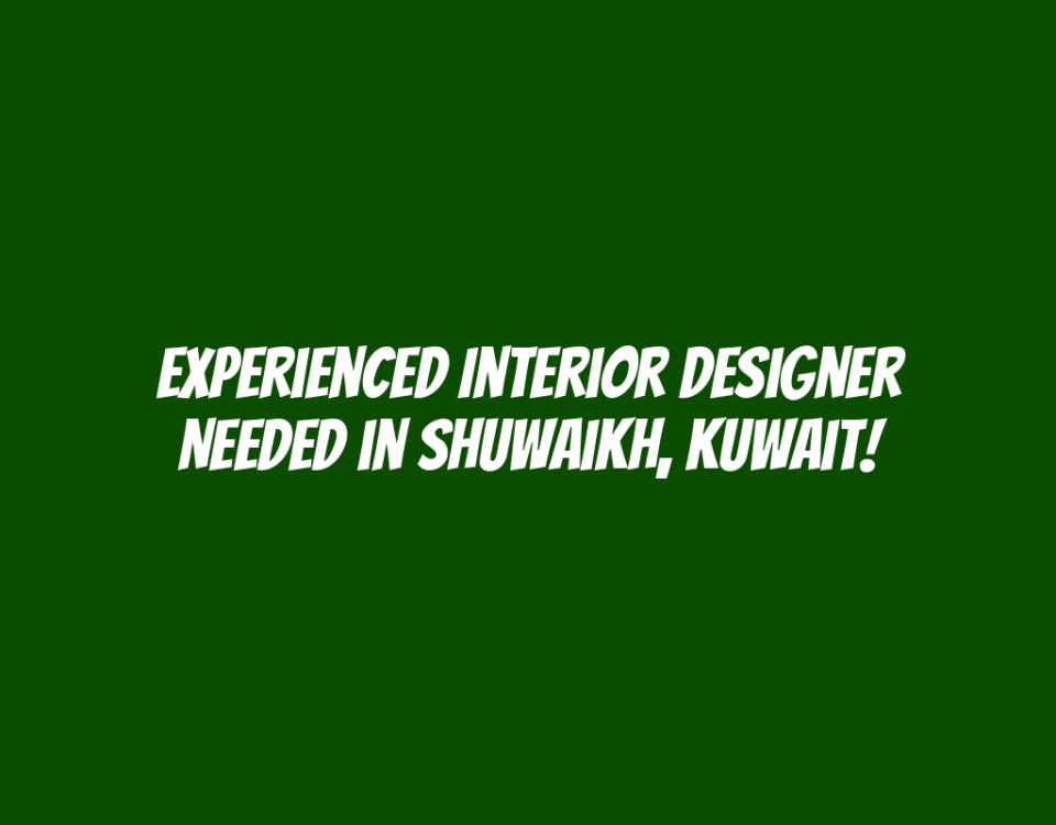 Experienced Interior Designer Needed in Shuwaikh, Kuwait!