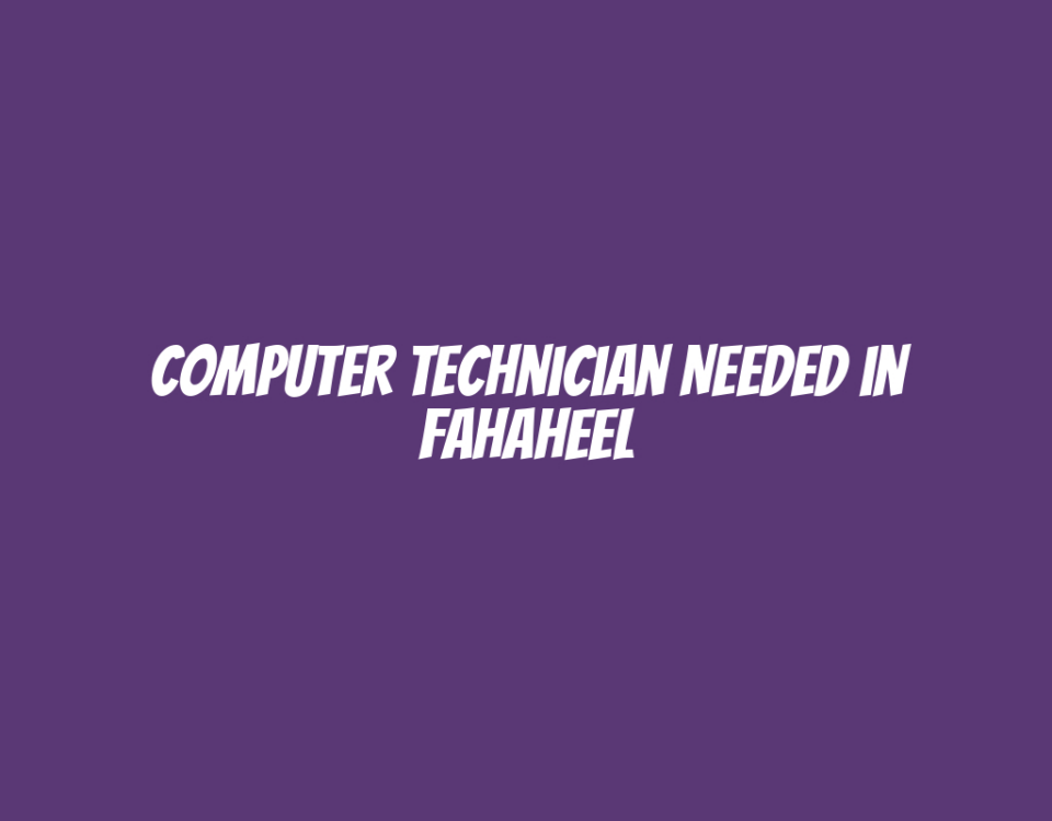 Computer Technician Needed in Fahaheel