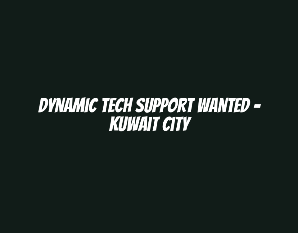 Dynamic Tech Support Wanted - Kuwait City