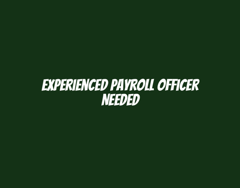 Experienced Payroll Officer Needed