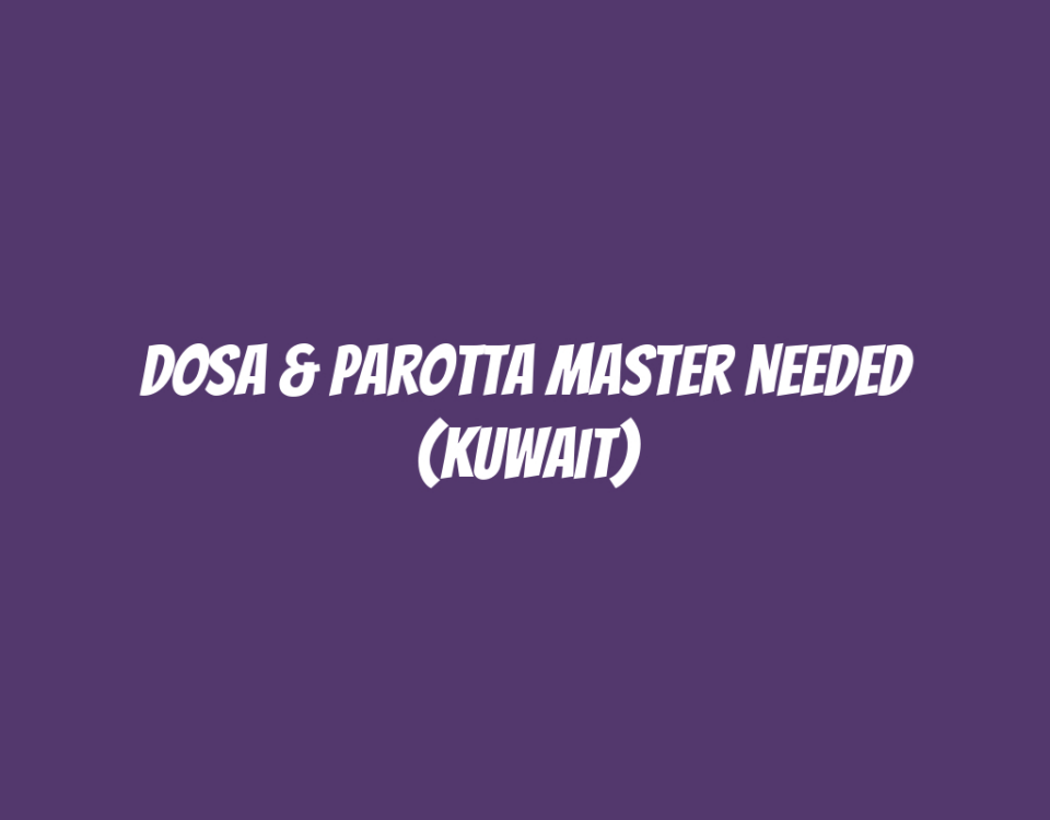 Dosa & Parotta Master Needed (Kuwait)