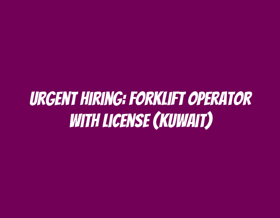 Urgent Hiring: Forklift Operator with License (Kuwait)