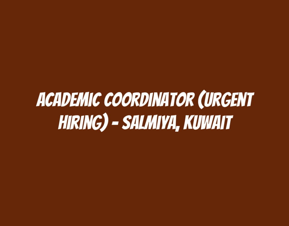 Academic Coordinator (Urgent Hiring) - Salmiya, Kuwait