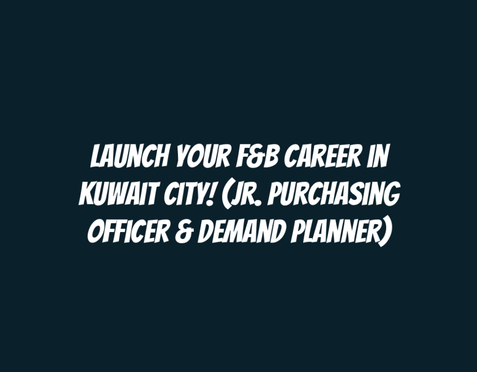 Launch Your F&B Career in Kuwait City! (Jr. Purchasing Officer & Demand Planner)