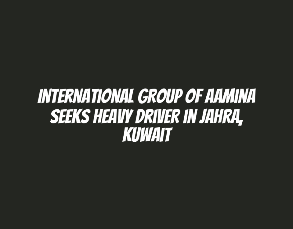 International Group of Aamina Seeks Heavy Driver in Jahra, Kuwait