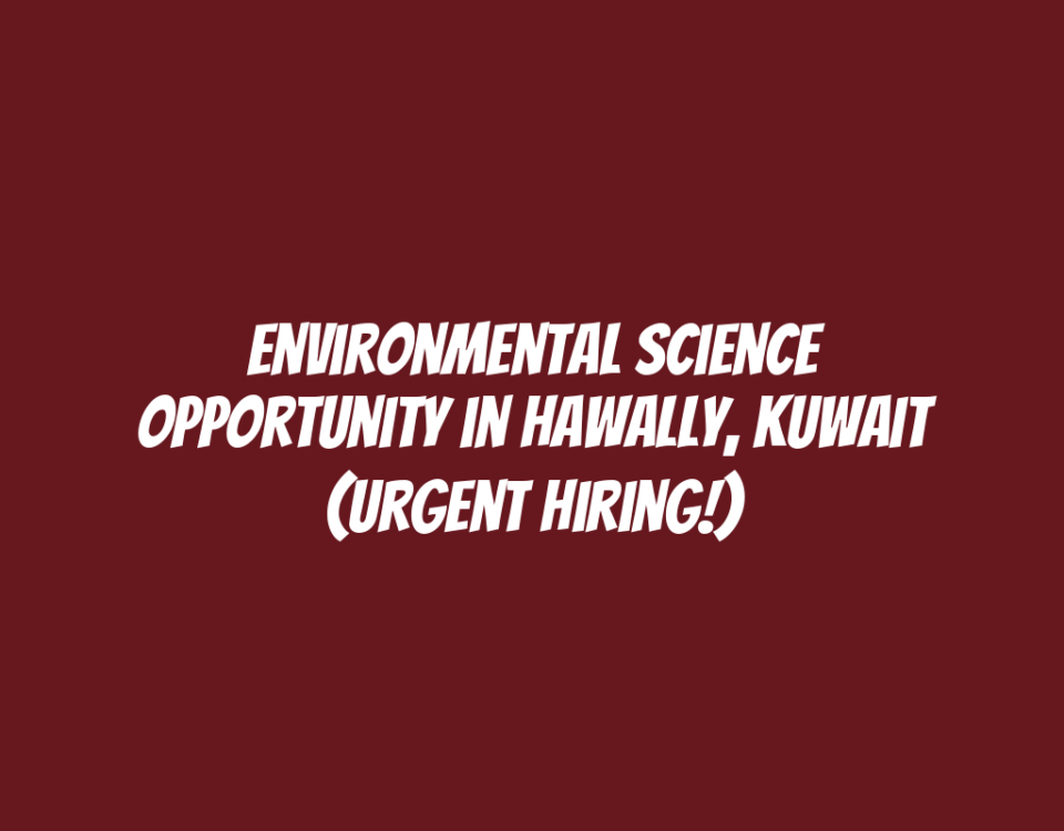 Environmental Science Opportunity in Hawally, Kuwait (Urgent Hiring!)