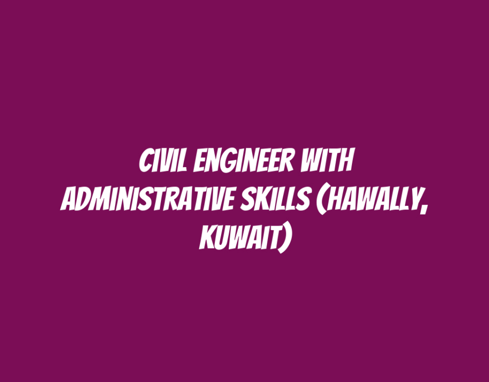 Civil Engineer with Administrative Skills (Hawally, Kuwait)