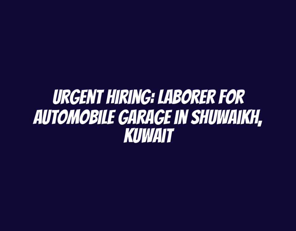 Urgent Hiring: Laborer for Automobile Garage in Shuwaikh, Kuwait