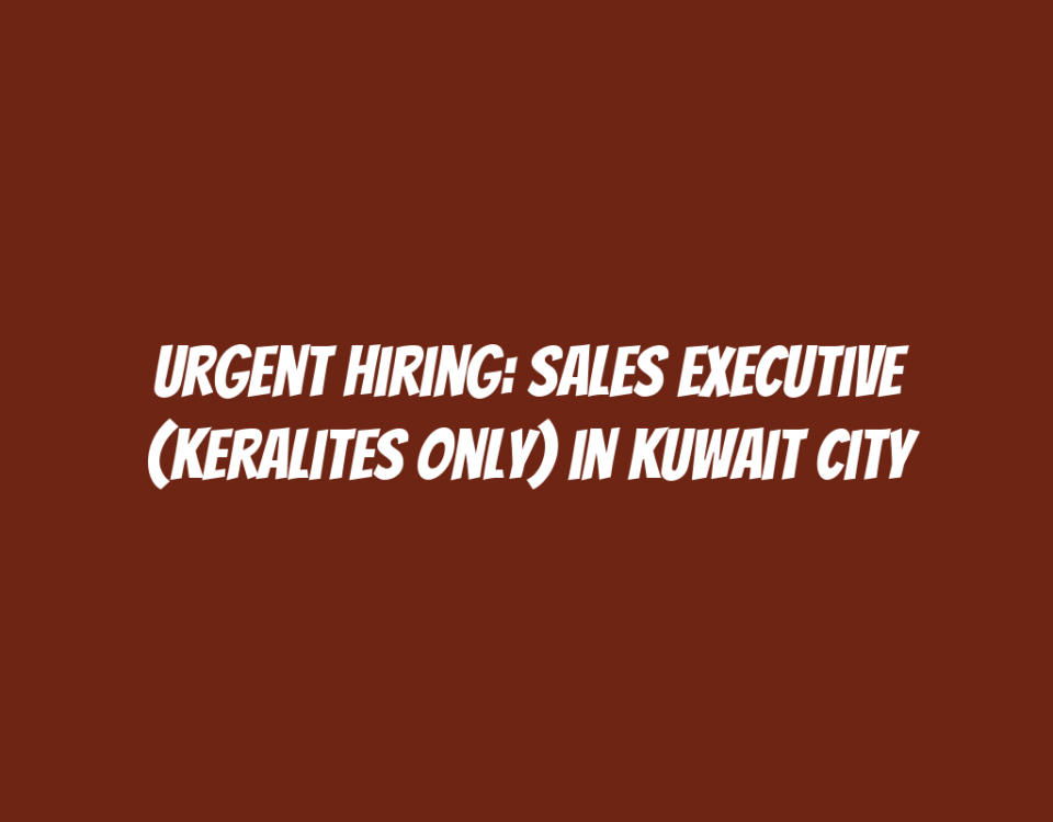 Urgent Hiring: Sales Executive (Keralites Only) in Kuwait City