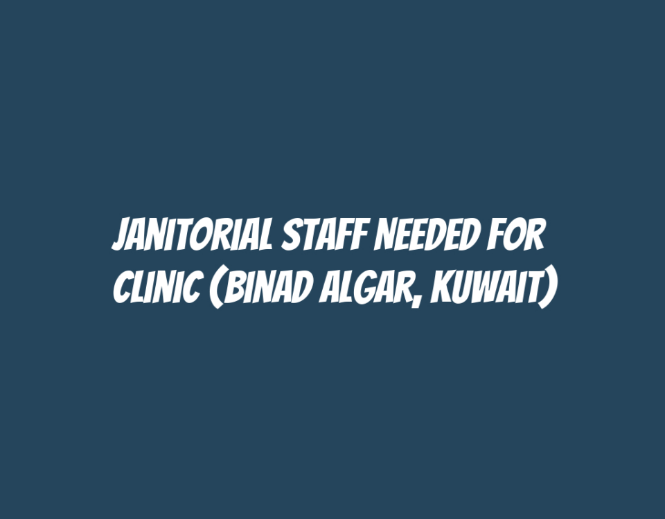 Janitorial Staff Needed for  Clinic (Binad Algar, Kuwait)