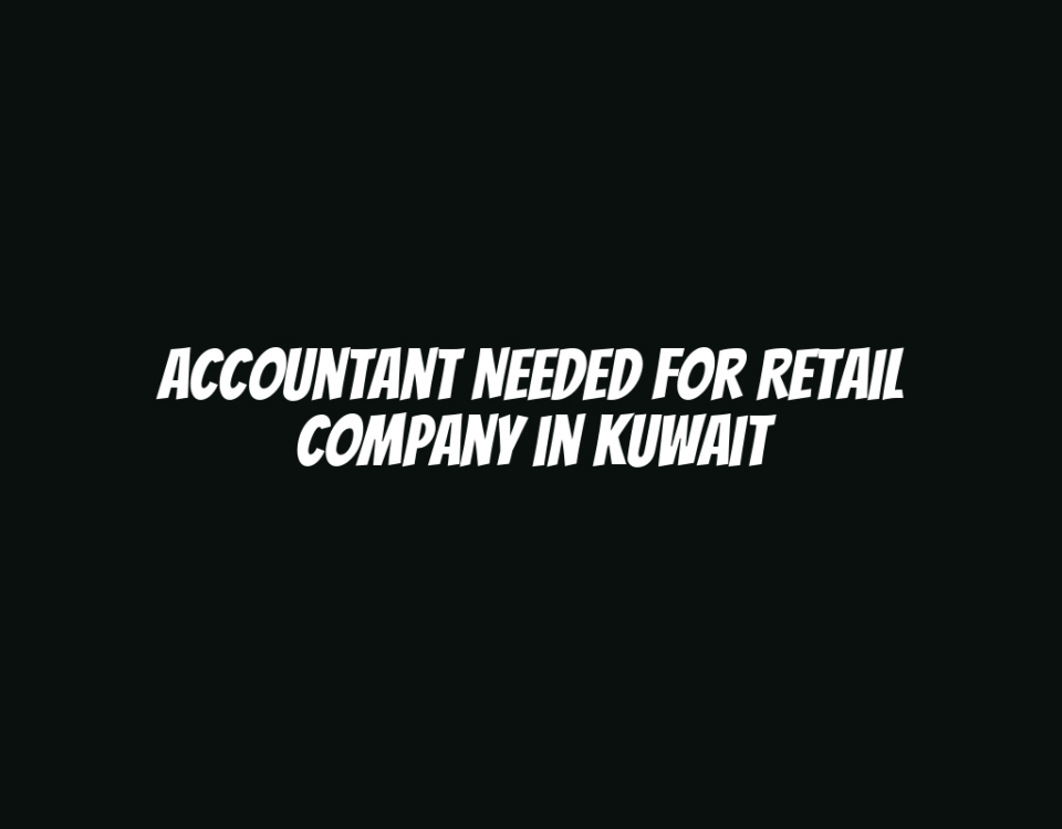 Accountant Needed for Retail Company in Kuwait