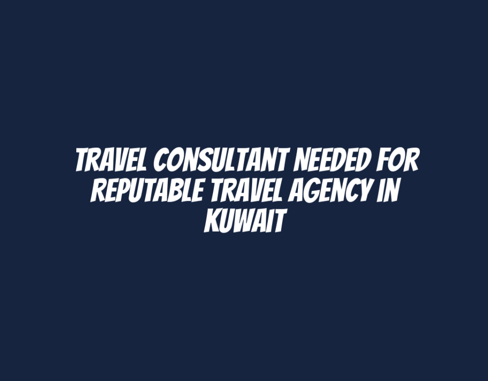 Travel Consultant Needed for Reputable Travel Agency in Kuwait