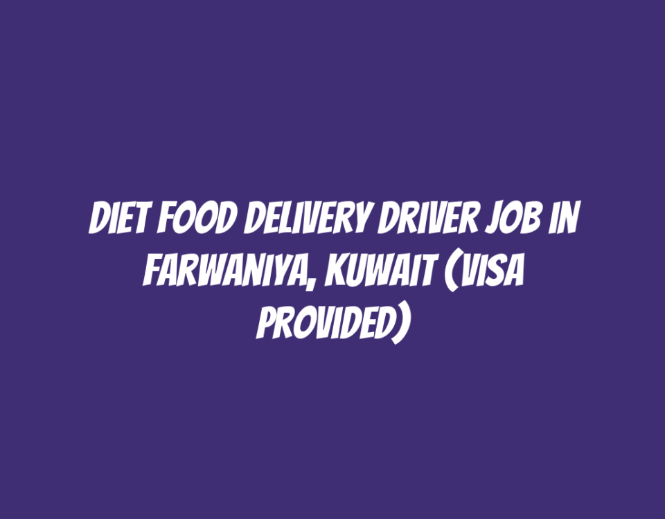 Diet Food Delivery Driver Job in Farwaniya, Kuwait (Visa Provided)