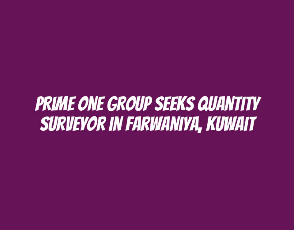 Prime One Group Seeks Quantity Surveyor in Farwaniya, Kuwait