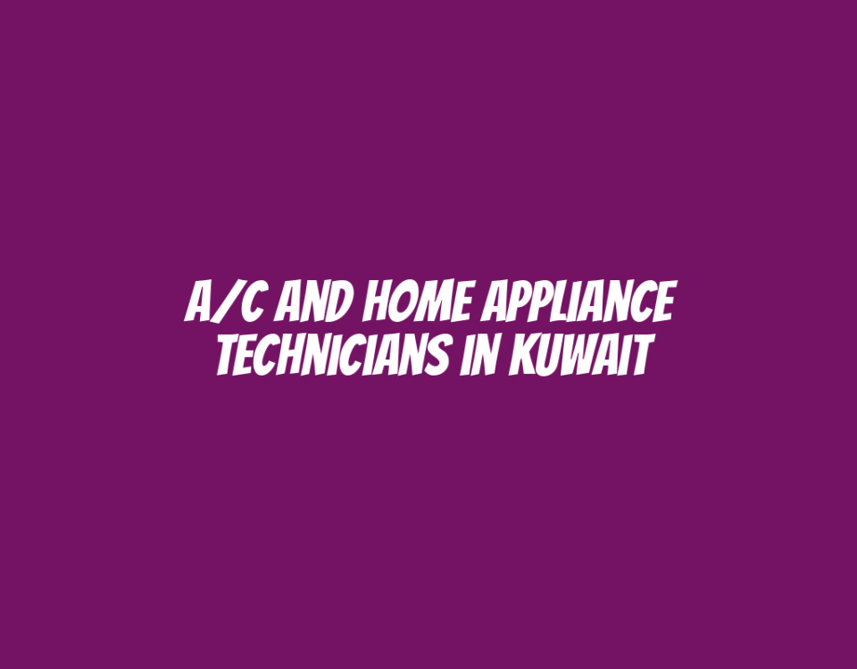 A/C and Home Appliance Technicians in Kuwait