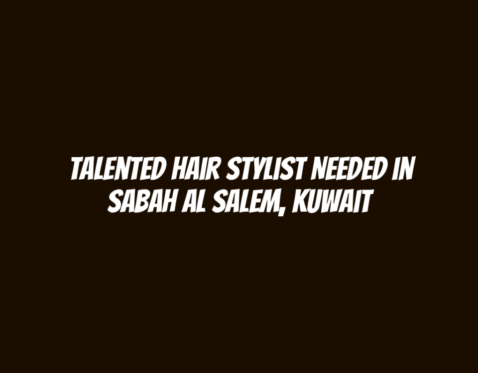 Talented Hair Stylist Needed in Sabah Al Salem, Kuwait