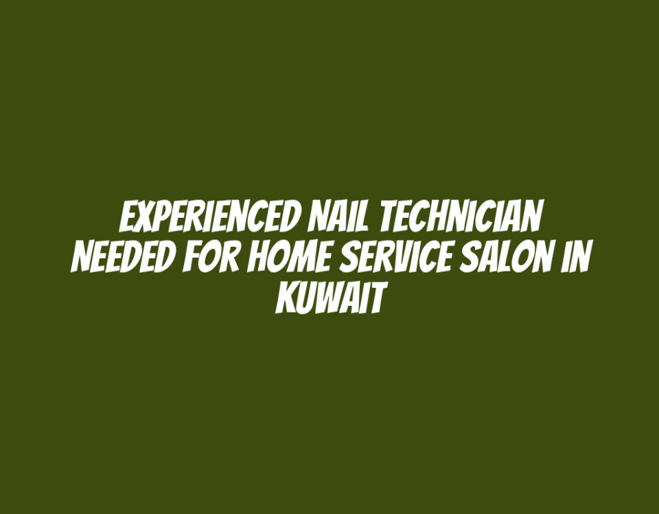 Experienced Nail Technician Needed for Home Service Salon in Kuwait