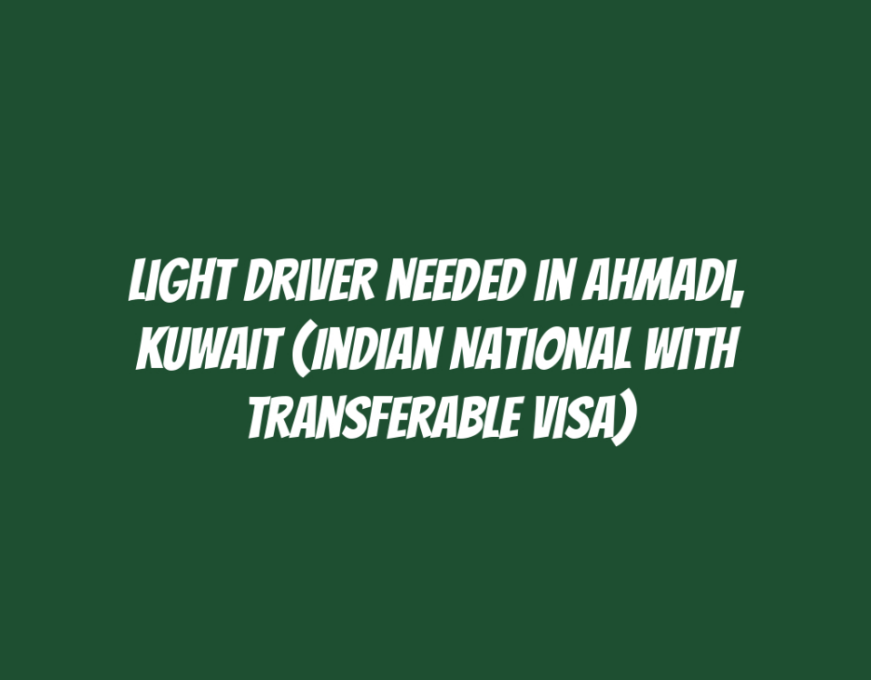 Light Driver Needed in Ahmadi, Kuwait (Indian National with Transferable Visa)