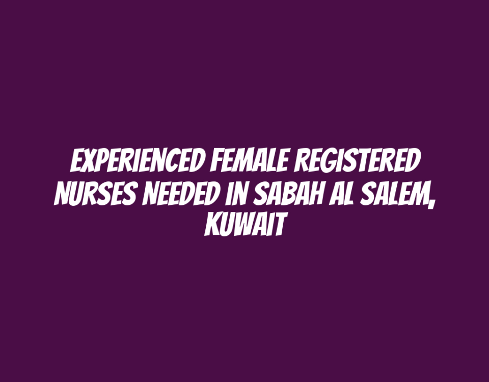 Experienced Female Registered Nurses Needed in Sabah Al Salem, Kuwait