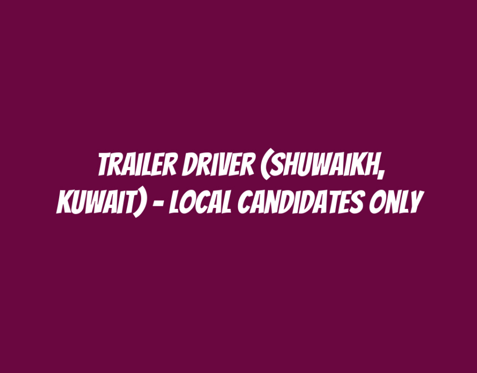 Trailer Driver (Shuwaikh, Kuwait) - Local Candidates Only