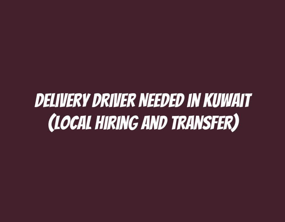 Delivery Driver Needed in Kuwait (Local Hiring and Transfer)