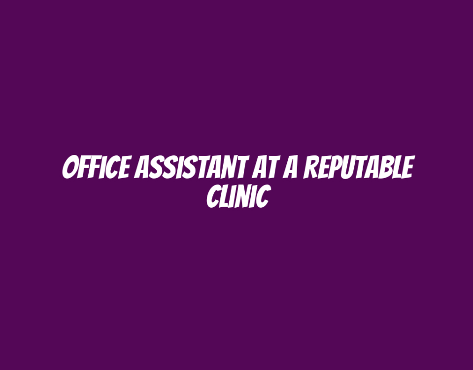 Office Assistant at a Reputable Clinic