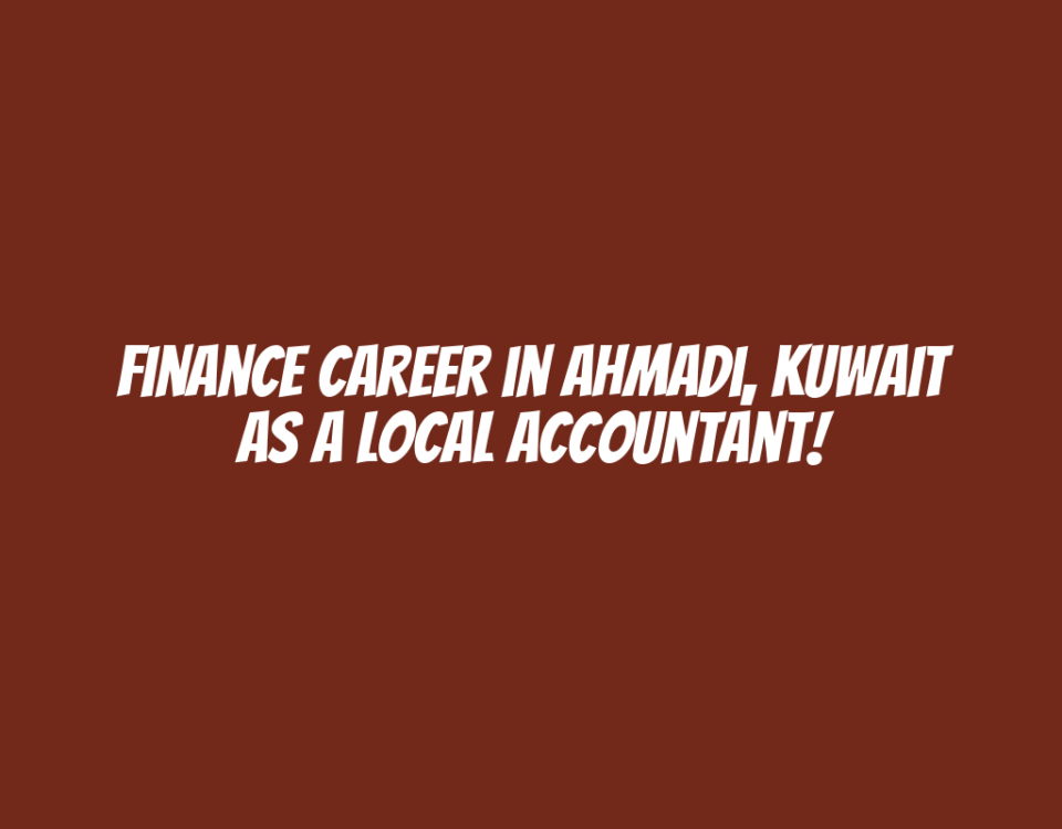 Finance Career in Ahmadi, Kuwait as a Local Accountant!