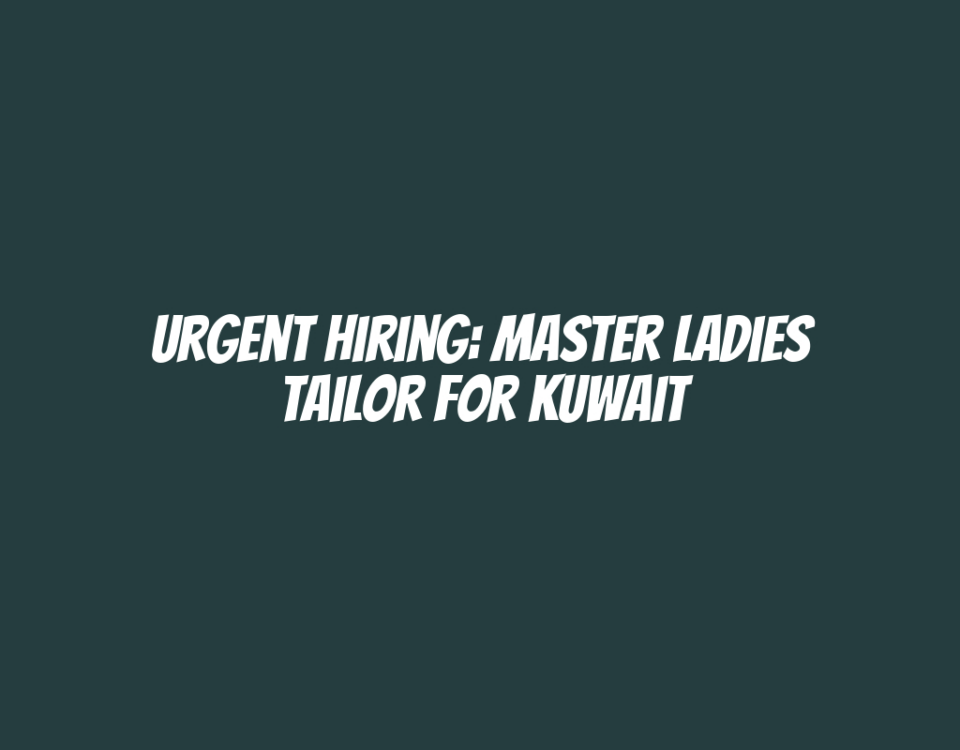 Urgent Hiring: Master Ladies Tailor for Kuwait