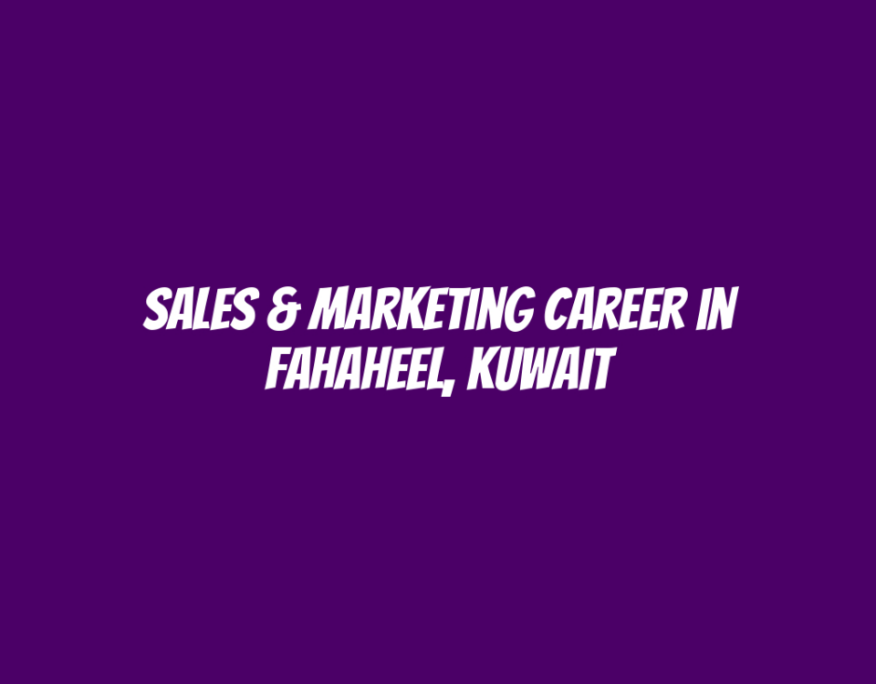 Sales & Marketing Career in Fahaheel, Kuwait