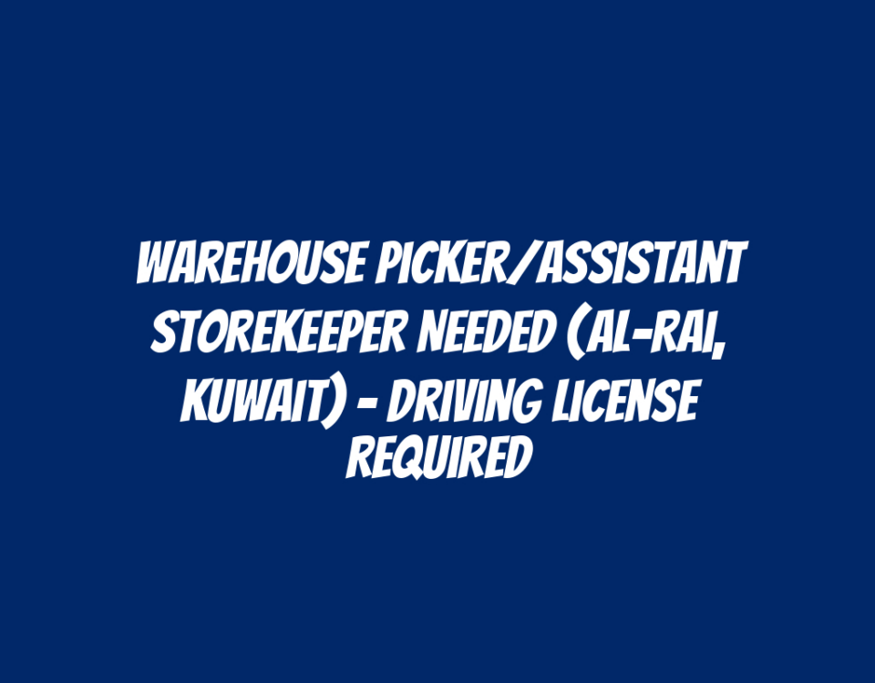 Warehouse Picker/Assistant Storekeeper Needed (Al-Rai, Kuwait) - Driving License Required