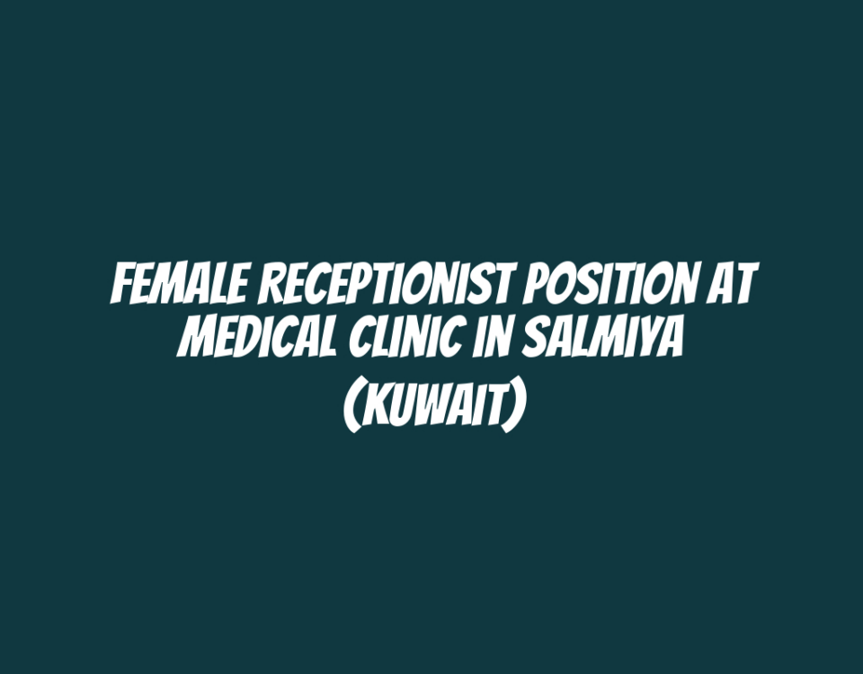 Female Receptionist Position at Medical Clinic in Salmiya (Kuwait)