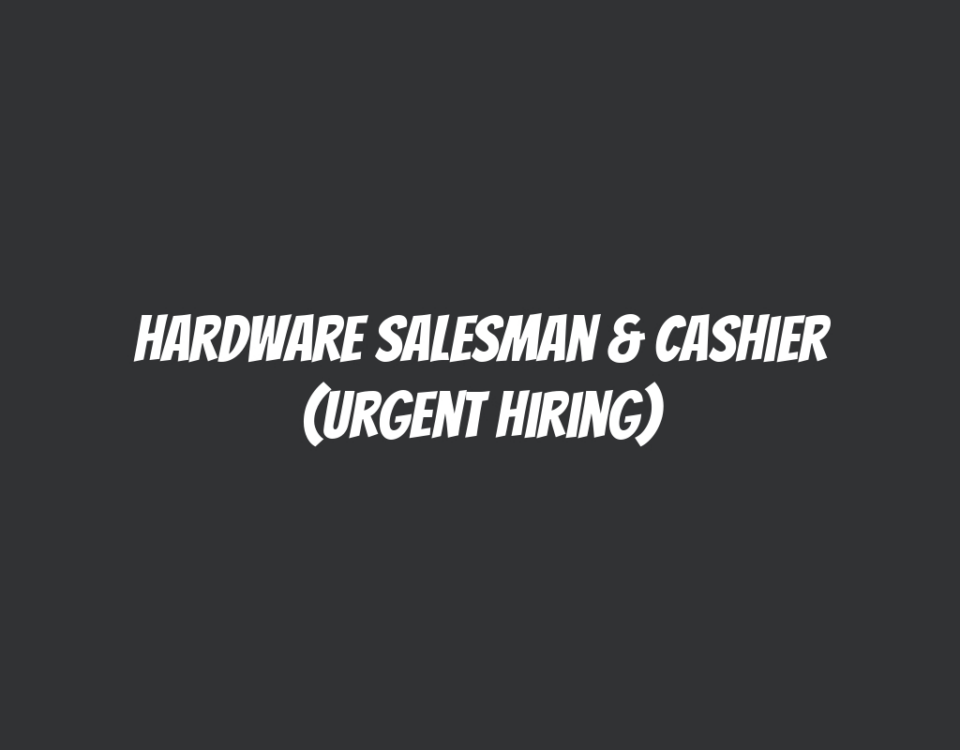 Hardware Salesman & Cashier (Urgent Hiring)