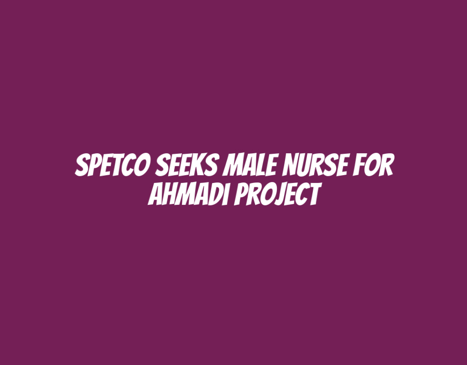 SPETCO Seeks Male Nurse for Ahmadi Project