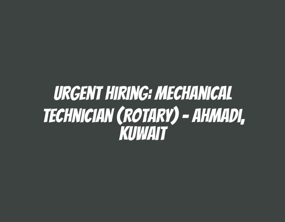 Urgent Hiring: Mechanical Technician (Rotary) - Ahmadi, Kuwait