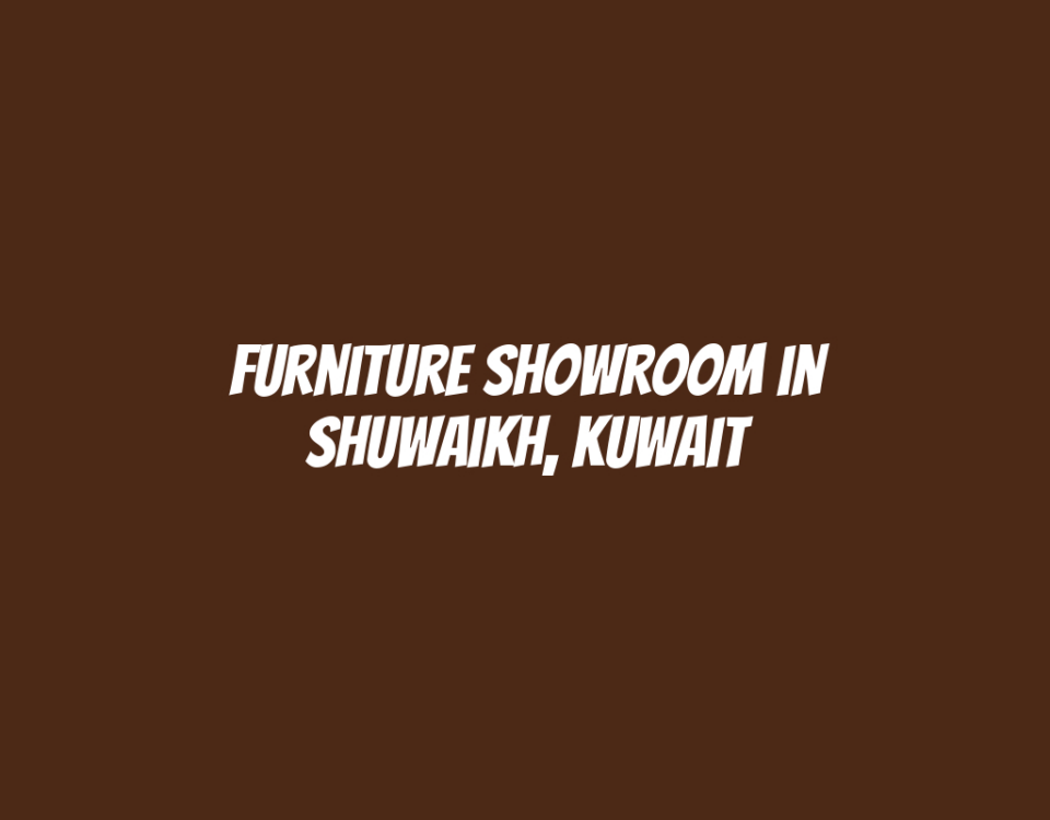 Furniture Showroom in Shuwaikh, Kuwait