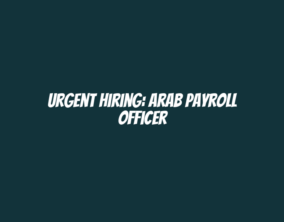 Urgent Hiring: Arab Payroll Officer